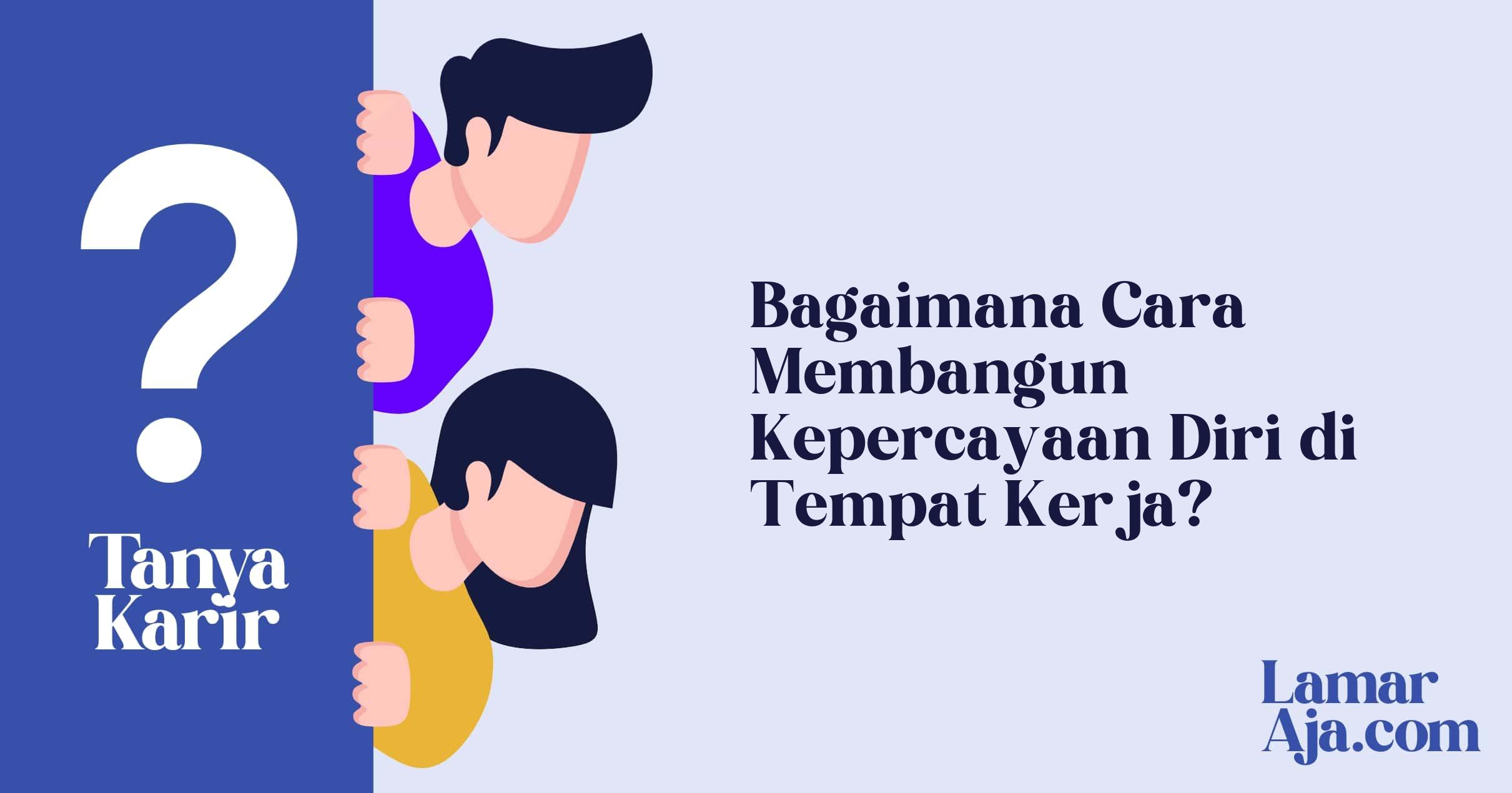 Bagaimana Cara Membangun Kepercayaan Diri di Tempat Kerja?